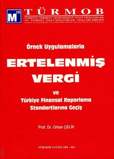 Örnek Uygulamalarla Ertelenmiş Vergi Türkiyede Finansal Raporlama Standartlarına Geçiş Prof. Dr. Orhan Çelik  - Kitap