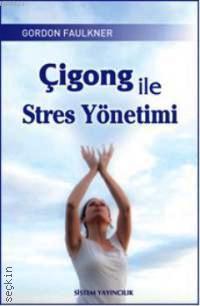 Çigong ile Stres Yönetimi Gordon Faulkner  - Kitap