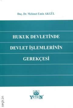 Hukuk Devletinde Devlet İşlemlerinin Gerekçesi Doç. Dr. Mehmet Emin Akgül  - Kitap