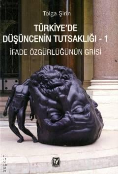 Türkiye'de Düşüncenin Tutsaklığı – 1 İfade Özgürlüğünün Grisi Tolga Şirin  - Kitap