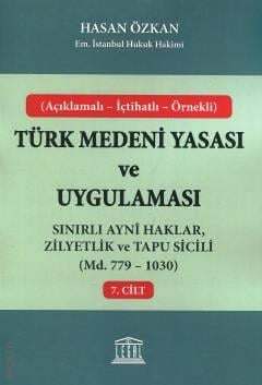 Açıklamalı – İçtihatlı – Örnekli Türk Medeni Yasası ve Uygulaması C: 7 Sınırlı Ayni Haklar, Zilyetlik ve Tapu Sicili (Madde 779 – 1030) Hasan Özkan  - Kitap
