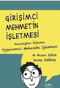Girişimci Mehmet'in İşletmesi Kuruluştan İtibaren Uygulamalı Muhasebe İşlemleri M. Hasan Eken, Saime Doğan  - Kitap