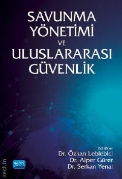 Savunma Yönetimi ve Uluslararası Güvenlik Dr. Özkan Leblebici, Dr. Alper Gürer, Dr. Serkan Yenal  - Kitap
