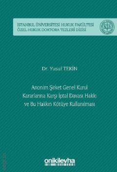 Anonim Şirket Genel Kurul Kararlarına Karşı İptal Davası Hakkı ve Bu Hakkın Kötüye Kullanılması