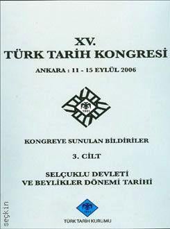15. Türk Tarih Kongresi Cilt:3 11–15 Eylül 2006  Yazar Belirtilmemiş  - Kitap
