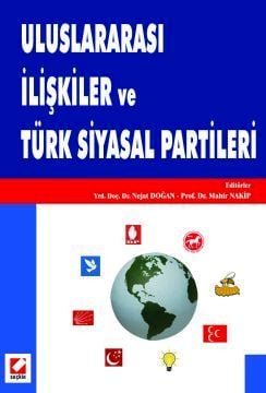 Uluslararası İlişkiler ve Türk Siyasal Partileri Prof. Dr. Mahir Nakip, Yrd. Doç. Dr. Nejat Doğan  - Kitap