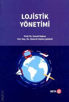 Lojistik Yönetimi Prof. Dr. İsmail Bakan, Yrd. Doç. Dr. Zümrüt Hatice Şekkeli  - Kitap
