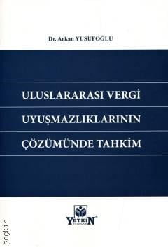 Uluslararası Vergi Uyuşmazlıklarının Çözümünde Tahkim Arkan Yusufoğlu