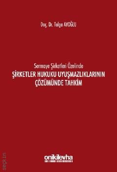 Sermaye Şirketleri Özelinde Şirketler Hukuku Uyuşmazlıklarının Çözümünde Tahkim Doç. Dr. Tolga Ayoğlu  - Kitap