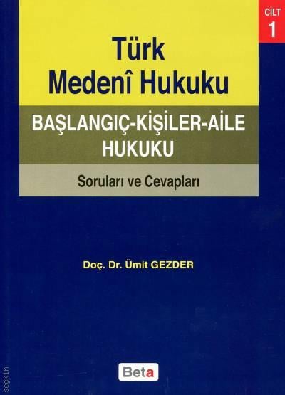 Türk Medeni Hukuku Başlangıç – Kişiler – Aile Hukuku Cilt:1 (Sorular – Cevapları) Doç. Dr. Ümit Gezder  - Kitap