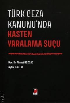 Türk Ceza Kanunu'nda Kasten Yaralama Suçu Ahmet Bozdağ, Aytaç Kartal