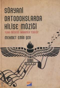 Süryani Ortodokslarda Kilise Müziği İlahi Mesajın Makamla Tebliği Mehmet Emin Şen  - Kitap