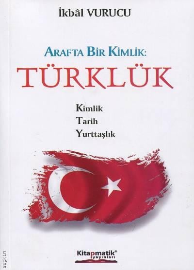 Arafta Bir Kimlik – Türklük Kimlik – Tarih – Yurttaşlık İkbal Vurucu  - Kitap