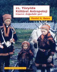 21. Yüzyılda Kültürel Antropoloji (İnsanın Doğadaki Yeri) Daniel G. Bates  - Kitap