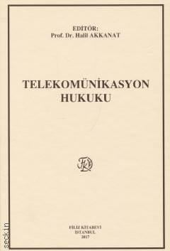 Telekomünikasyon Hukuku Prof. Dr. Halil Akkanat  - Kitap