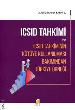 ICSID Tahkimi ve ICSID Tahkiminin Kötüye Kullanılması Bakımından Türkiye Örneği Dr. İsmail Emrah Karayel  - Kitap