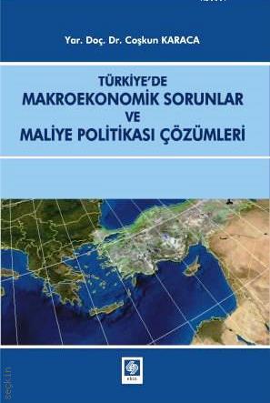 Türkiye'de Makroekonomik Sorunlar ve Maliye Politikası Çözümleri Coşkun Karaca