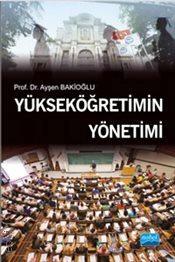 Yükseköğretimin Yönetimi Prof. Dr. Ayşen Bakioğlu  - Kitap