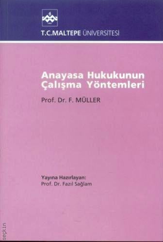 Anayasa Hukukunun Çalışma Yöntemleri Prof. Dr. F. Müller, Prof. Dr. Fazıl Sağlam  - Kitap