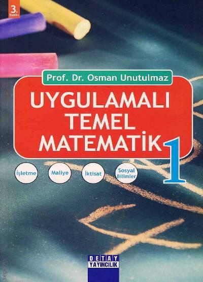 Uygulamalı Temel Matematik – 1 Prof. Dr. Osman Unutulmaz  - Kitap