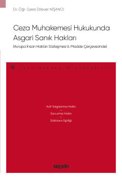 Avrupa İnsan Hakları Sözleşmesi 6. Madde Çerçevesinde Ceza Muhakemesi Hukukunda Asgari Sanık Hakları – Ceza Hukuku Monografileri –  Dr. Öğr. Üyesi Dilaver Nişancı  - Kitap