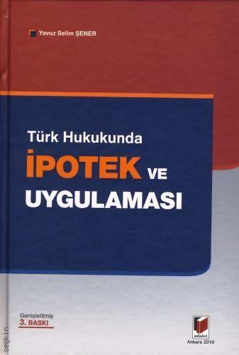 Türk Hukukunda İpotek ve Uygulaması Yavuz Selim Şener
