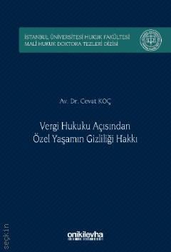 İstanbul Üniversitesi Hukuk Fakültesi Mali Hukuk Doktora Tezleri Dizisi No: 5 Vergi Hukuku Açısından Özel Yaşamın Gizliliği Hakkı Cevat Koç  - Kitap