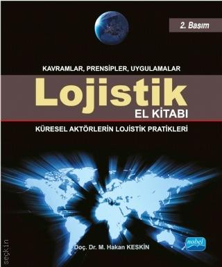 Lojistik El Kitabı Küresel Aktörlerin Lojistik Pratikleri Doç. Dr. Mehmet Hakan Keskin  - Kitap