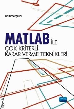 Matlab ile Çok Kriterli Karar Verme Teknikleri Mehmet Özçalıcı  - Kitap