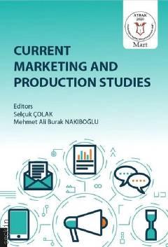 Current Marketing and Production Studies  Mehmet Ali Burak Nakıboğlu, Selçuk Çolak