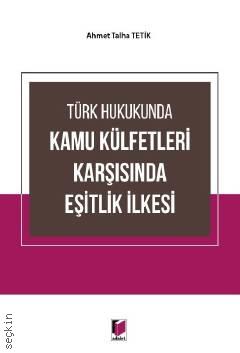 Türk Hukukunda Kamu Külfetleri Karşısında Eşitlik İlkesi Ahmet Talha Tetik  - Kitap