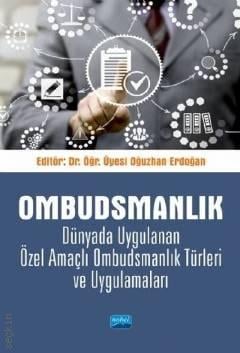 Ombudsmanlık Dünyada Uygulanan Özel Amaçlı Ombudsmanlık Türleri ve Uygulamaları Dr. Öğr. Üyesi Oğuzhan Erdoğan  - Kitap