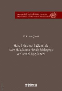 Hanefi Mezhebi Bağlamında İslam Hukukunda Havale Sözleşmesi ve Osmanlı Uygulaması