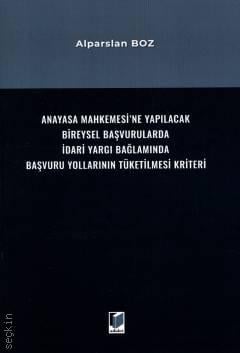 Anayasa Mahkemesi'ne Yapılacak Bireysel Başvurularda İdari Yargı Bağlamında Başvuru Yollarının Tüketilmesi Kriteri