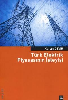 Türk Elektrik Piyasasının İşleyişi Kenan Devir  - Kitap