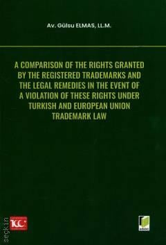 A Comparison of the Rights Granted By the Registered Trademarks and the Legal Remedies in the Event of a Violation of These Rights under Turkish and European Union Trademark Law