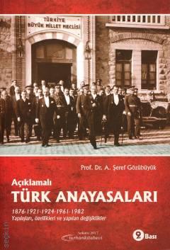 Açıklamalı Türk Anayasaları Yapılışları, Özellikleri ve Yapılan Değişiklikler Prof. Dr. A. Şeref Gözübüyük  - Kitap