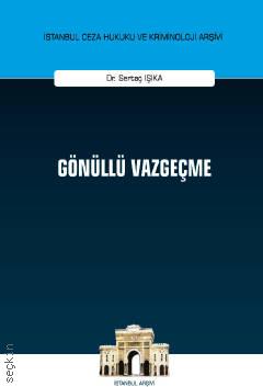 İstanbul Ceza Hukuku Ve Kriminoloji Arşivi Yayın No: 34 Gönüllü Vazgeçme Dr. Sertaç Işıka  - Kitap