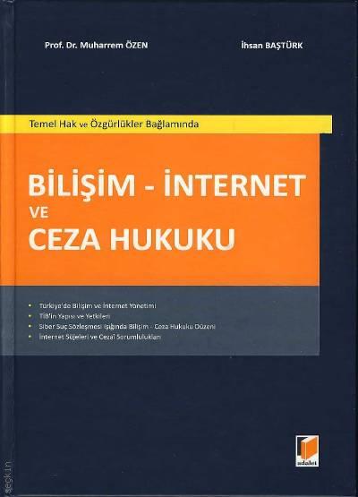 Temel Hak ve Özgürlükler Bağlamında Bilişim – İnternet ve Ceza Hukuku Prof. Dr. Muharrem Özen, İhsan Baştürk  - Kitap