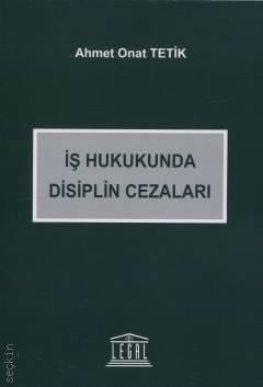 İş Hukukunda Disiplin Cezaları Ahmet Onat Tetik  - Kitap